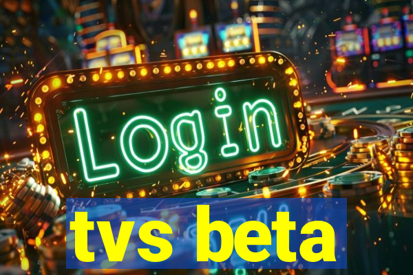 tvs beta